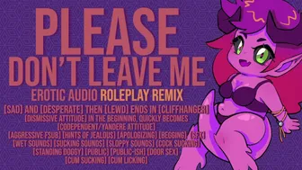 Please, Don't Leave Me - Roleplay Remix - Erotic Audio Roleplay